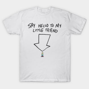 Say hello to my little friend T-Shirt